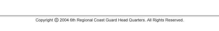 Copyright (C) 2004 6th Regional Coast Guard Head Quarters. All Rights Reserved.